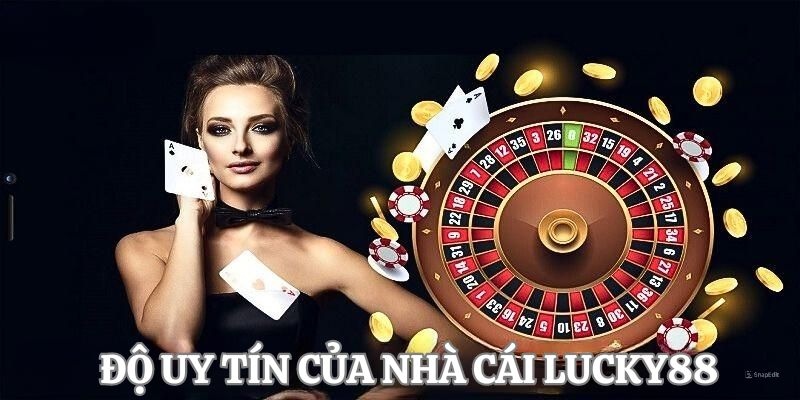 Độ uy tín của nhà cái Lucky88